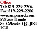 Office Tel: 819-229-2204 Fax: 819-229-2206 www.ampinard.com 592,rue Houde St-Célestin QC J0G 1G0
